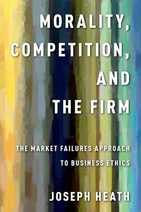 Heath |  Morality, Competition, and the Firm | Buch |  Sack Fachmedien