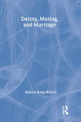 Whyte |  Dating, Mating, and Marriage | Buch |  Sack Fachmedien