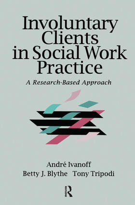 Tripodi / Ivanoff / Blythe |  Involuntary Clients in Social Work Practice | Buch |  Sack Fachmedien