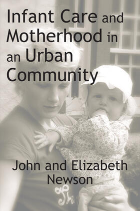 Newson |  Infant Care and Motherhood in an Urban Community | Buch |  Sack Fachmedien