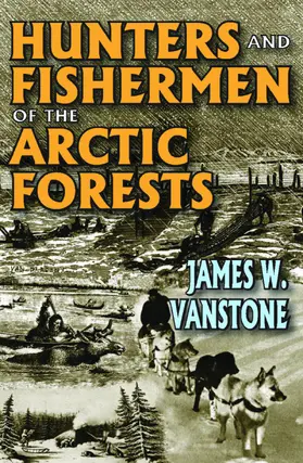 VanStone |  Hunters and Fishermen of the Arctic Forests | Buch |  Sack Fachmedien