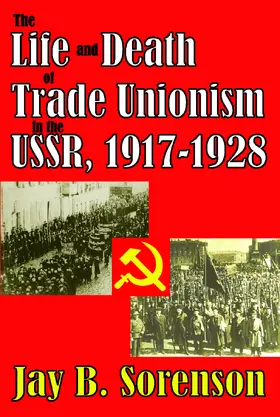 Sorenson |  The Life and Death of Trade Unionism in the USSR, 1917-1928 | Buch |  Sack Fachmedien