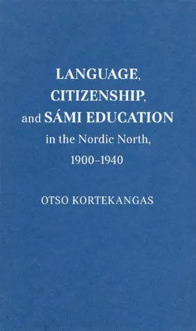 Kortekangas |  Language, Citizenship, and Sámi Education in the Nordic North, 1900-1940 | eBook | Sack Fachmedien