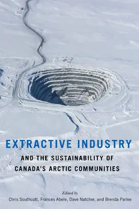 Southcott / Abele / Natcher |  Extractive Industry and the Sustainability of Canada's Arctic Communities | eBook | Sack Fachmedien