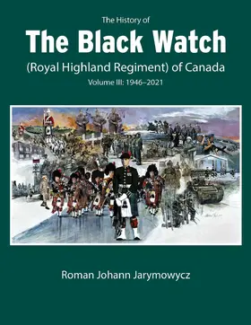 Jarymowycz |  The History of the Black Watch (Royal Highland Regiment) of Canada: Volume 3, 1946–2022 | eBook | Sack Fachmedien