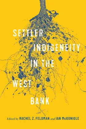 Feldman / McGonigle |  Settler-Indigeneity in the West Bank | eBook | Sack Fachmedien