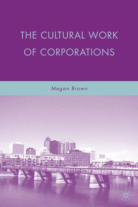 Brown |  The Cultural Work of Corporations | eBook | Sack Fachmedien