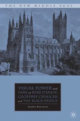 Gertz |  Visual Power and Fame in René d'Anjou, Geoffrey Chaucer, and the Black Prince | eBook | Sack Fachmedien