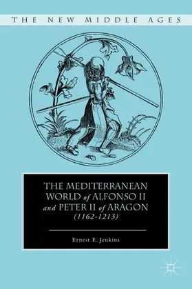 Jenkins |  The Mediterranean World of Alfonso II and Peter II of Aragon (1162-1213) | Buch |  Sack Fachmedien