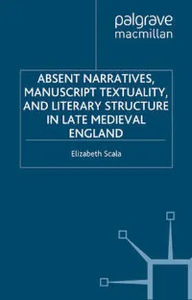 Scala |  Absent Narratives, Manuscript Textuality, and Literary Structure in Late Medieval England | eBook | Sack Fachmedien