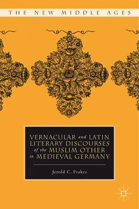 Frakes |  Vernacular and Latin Literary Discourses of the Muslim Other in Medieval Germany | Buch |  Sack Fachmedien