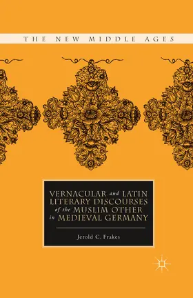 Frakes |  Vernacular and Latin Literary Discourses of the Muslim Other in Medieval Germany | eBook | Sack Fachmedien