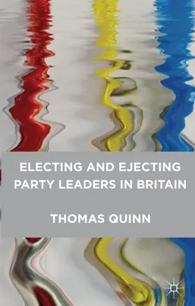 Quinn |  Electing and Ejecting Party Leaders in Britain | Buch |  Sack Fachmedien