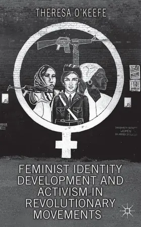 O'Keefe |  Feminist Identity Development and Activism in Revolutionary Movements | Buch |  Sack Fachmedien