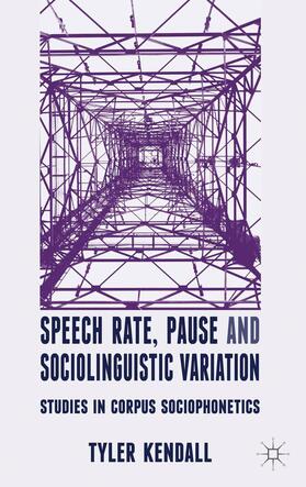 Kendall |  Speech Rate, Pause, and Sociolinguistic Variation | Buch |  Sack Fachmedien