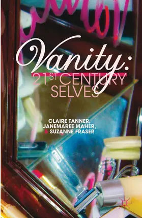 Tanner / Maher / Fraser |  Vanity: 21st Century Selves | Buch |  Sack Fachmedien