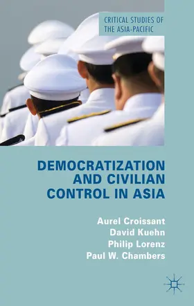 Croissant / Kuehn / Lorenz |  Democratization and Civilian Control in Asia | Buch |  Sack Fachmedien