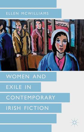 McWilliams |  Women and Exile in Contemporary Irish Fiction | Buch |  Sack Fachmedien
