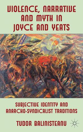 Balinisteanu |  Violence, Narrative and Myth in Joyce and Yeats | Buch |  Sack Fachmedien