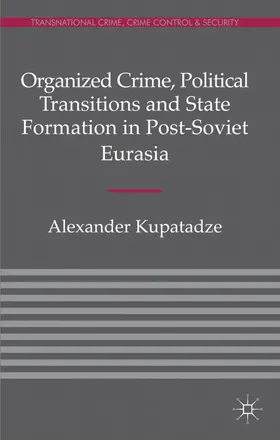 Kupatadze |  Organized Crime, Political Transitions and State Formation in Post-Soviet Eurasia | Buch |  Sack Fachmedien