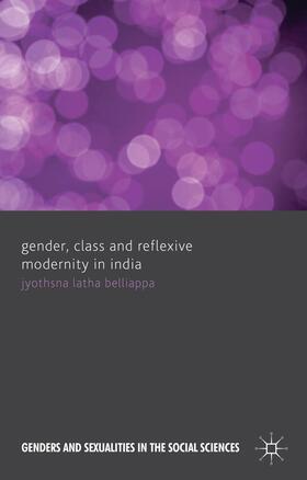 Belliappa |  Gender, Class and Reflexive Modernity in India | Buch |  Sack Fachmedien