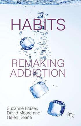 Fraser / Moore / Keane |  Habits: Remaking Addiction | Buch |  Sack Fachmedien