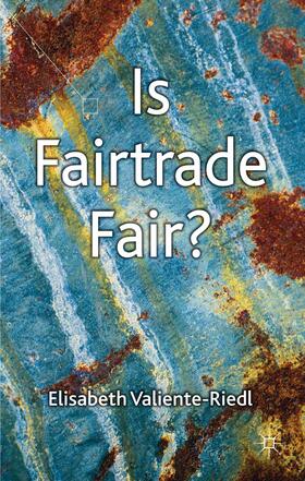 Valiente-Riedl |  Is Fairtrade Fair? | Buch |  Sack Fachmedien