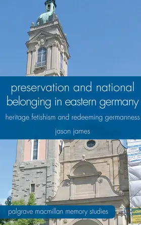 James |  Preservation and National Belonging in Eastern Germany | Buch |  Sack Fachmedien