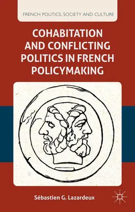 Lazardeux |  Cohabitation and Conflicting Politics in French Policymaking | Buch |  Sack Fachmedien