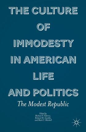 Federici / Gamble / Mitchell |  The Culture of Immodesty in American Life and Politics | Buch |  Sack Fachmedien