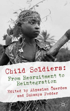 Özerdem / Podder |  Child Soldiers: From Recruitment to Reintegration | eBook | Sack Fachmedien