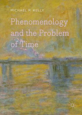 Kelly |  Phenomenology and the Problem of Time | Buch |  Sack Fachmedien