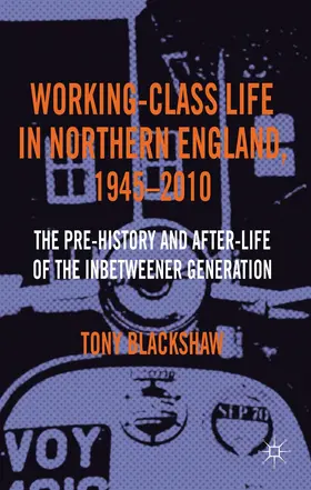 Blackshaw |  Working-Class Life in Northern England, 1945-2010 | Buch |  Sack Fachmedien