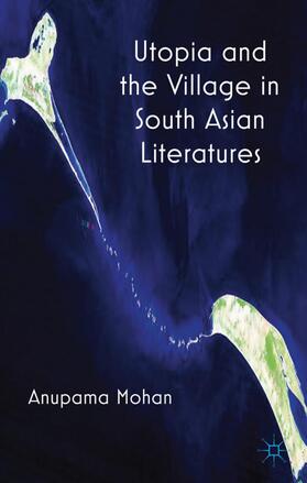 Mohan |  Utopia and the Village in South Asian Literatures | Buch |  Sack Fachmedien