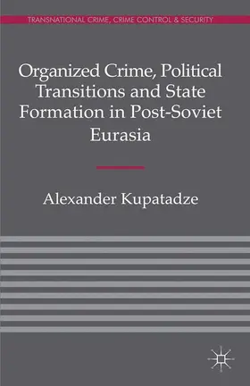 Kupatadze |  Organized Crime, Political Transitions and State Formation in Post-Soviet Eurasia | eBook | Sack Fachmedien