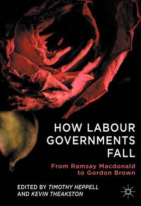 Heppell / Theakston |  How Labour Governments Fall | Buch |  Sack Fachmedien