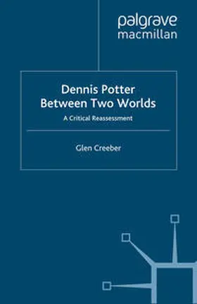 Creeber |  Dennis Potter: Between Two Worlds | eBook | Sack Fachmedien