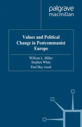 Miller / White / Heywood |  Values and Political Change in Postcommunist Europe | eBook | Sack Fachmedien