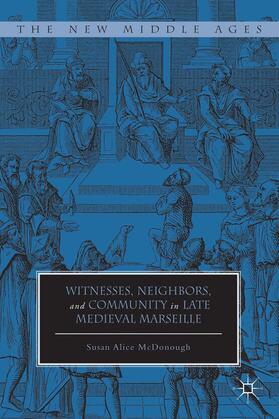 McDonough |  Witnesses, Neighbors, and Community in Late Medieval Marseille | Buch |  Sack Fachmedien