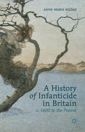 Kilday |  A History of Infanticide in Britain c. 1600 to the Present | Buch |  Sack Fachmedien