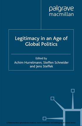 Hurrelmann / Schneider / Steffek |  Legitimacy in an Age of Global Politics | eBook | Sack Fachmedien