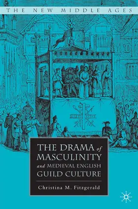 Fitzgerald |  The Drama of Masculinity and Medieval English Guild Culture | eBook | Sack Fachmedien