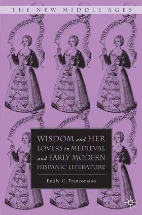 Francomano |  Wisdom and Her Lovers in Medieval and Early Modern Hispanic Literature | eBook | Sack Fachmedien