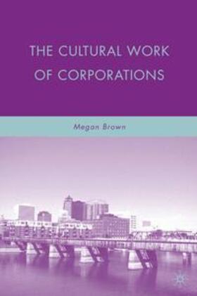 Brown |  The Cultural Work of Corporations | Buch |  Sack Fachmedien