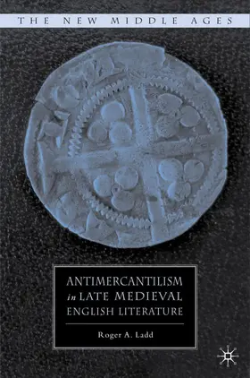 Ladd |  Antimercantilism in Late Medieval English Literature | Buch |  Sack Fachmedien