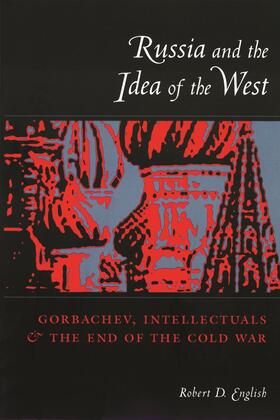 English |  Russia & the Idea of the West - Gorbachev, Intellectuals, & the End of the Cold War | Buch |  Sack Fachmedien