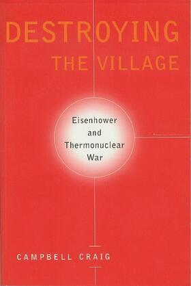 Craig |  Destroying the Village - Eisenhower & Thermonuclear War | Buch |  Sack Fachmedien