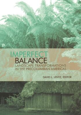 Lentz |  Imperfect Balance: Landscape Transformations in the Pre-Columbian Americas | Buch |  Sack Fachmedien