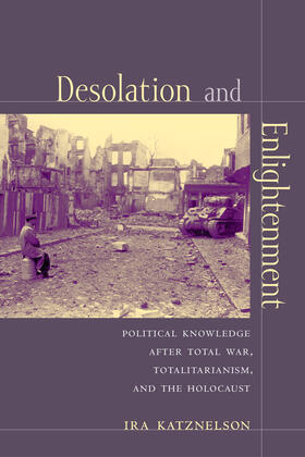 Katznelson |  Desolation and Enlightenment - Political Knowledge after Total War, Totalitarianism and the  Holocaust | Buch |  Sack Fachmedien