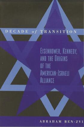 Ben-Zvi |  Decade of Transition - Eisenhower, Kennedy, & the Origins of the American-Israeli Alliance | Buch |  Sack Fachmedien